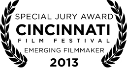 2013 Special Jury Award Cininnati Film Festival Emerging Filmmaker
