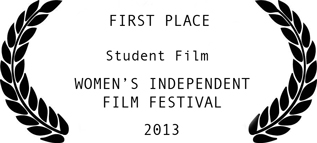 2013 First Place Student Film Women's Independent Film Festival